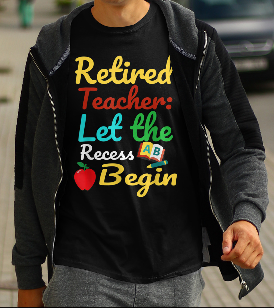 Retired Teacher Let The Recess Begin ABC Apple Book Pencil T-Shirt