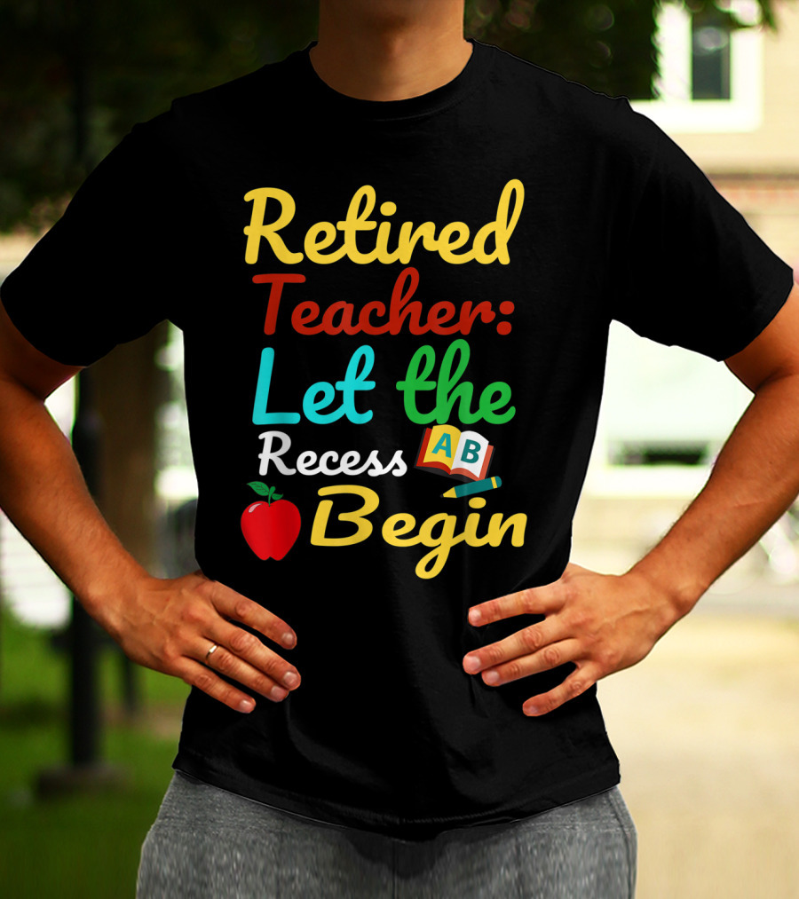 Retired Teacher Let The Recess Begin ABC Apple Book Pencil T-Shirt