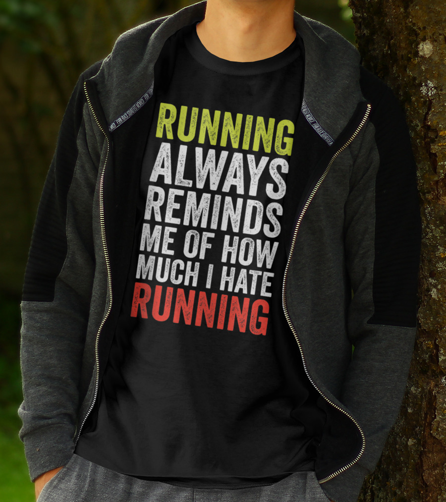 Running Always Reminds Me Of How Much I Hate Running T-Shirt