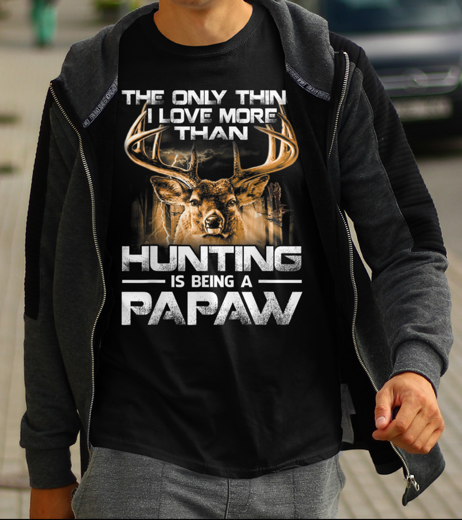 The Only Thing I Love More Than Hunting Is Being A Papaw T-Shirt