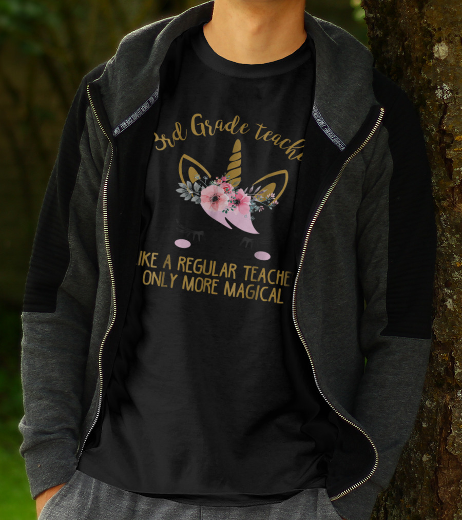 3rd Grade Teacher Like A Regular Teacher Only More Magical Unicorn T-Shirt
