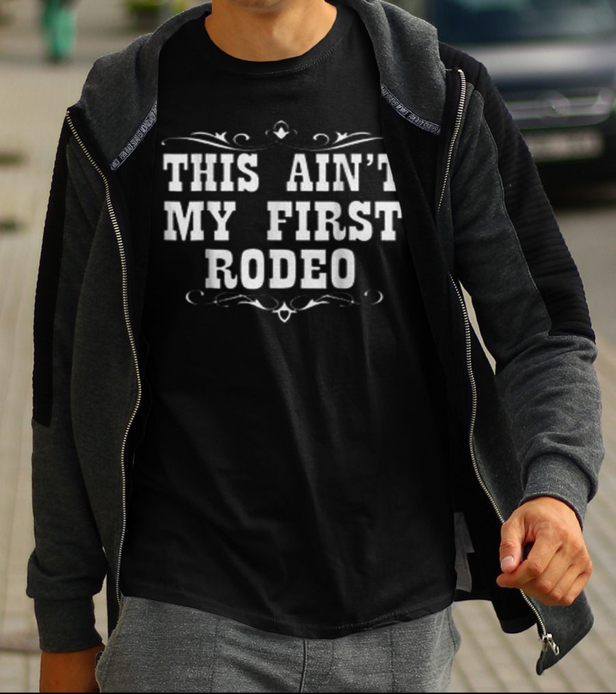 This Ain't My First Rodeo Western Style Typography T-Shirt
