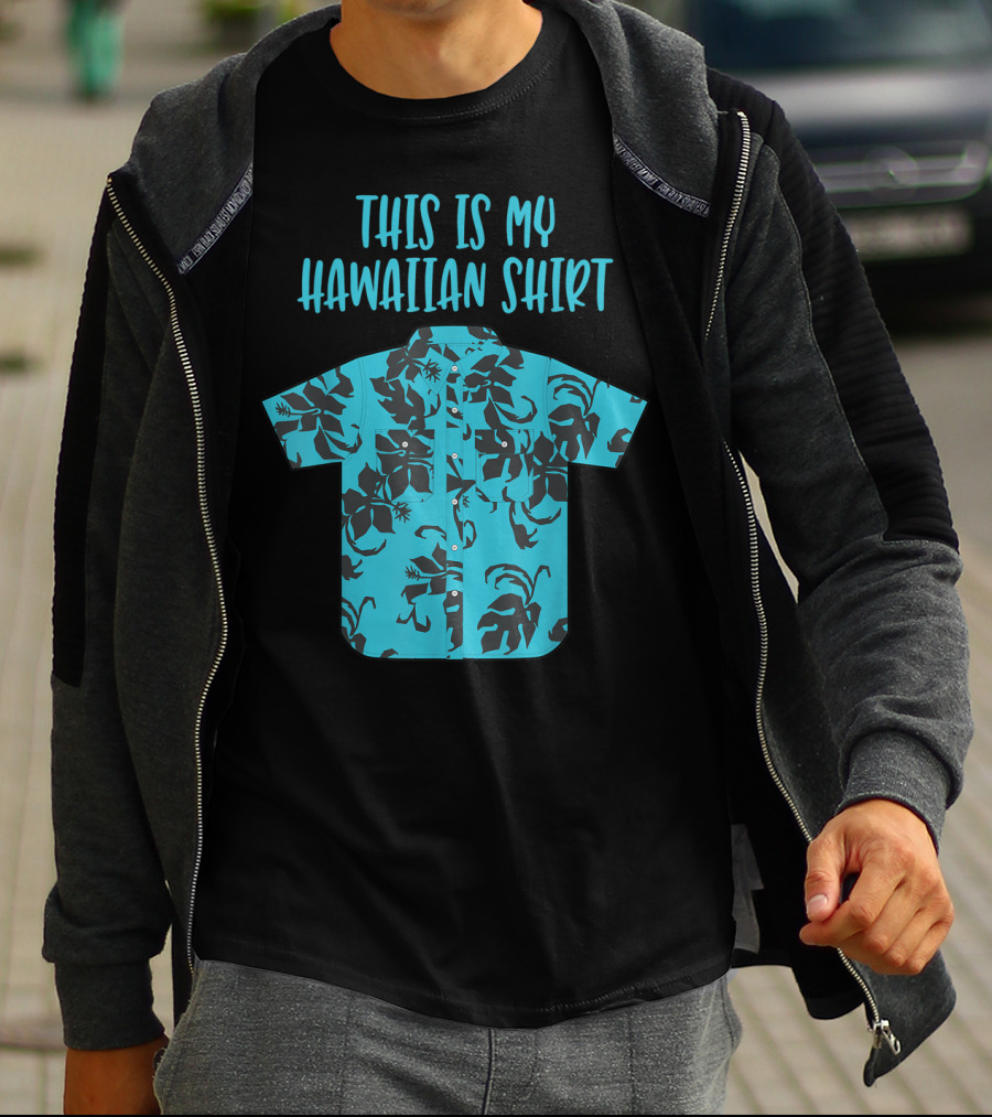 This Is My Hawaiian Shirt Aloha Hawaii Tropical Be T-Shirt