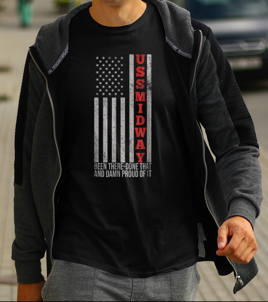 USS Midway Been There Done That And Damn Proud Of It American Flag T-Shirt