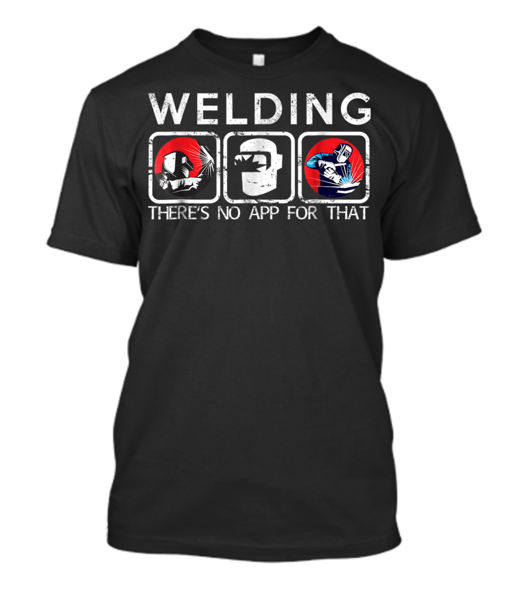 Welding There's No App For That Funny For We In Bold T-Shirt