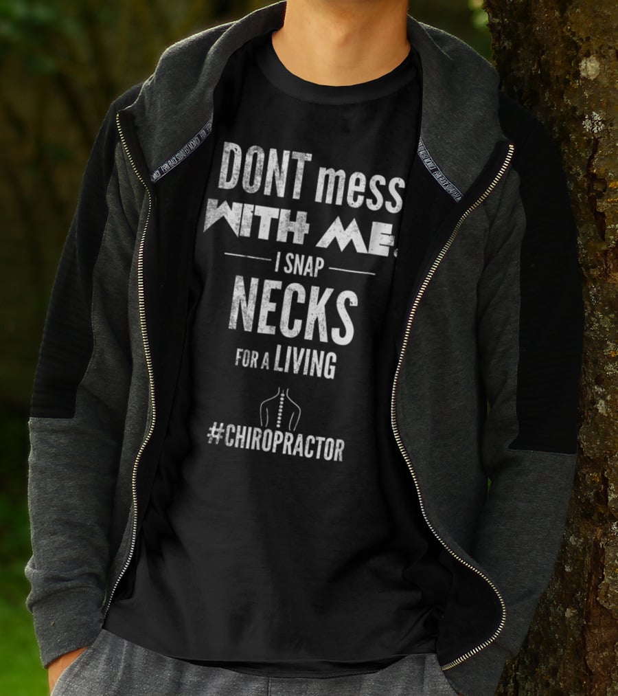 DONT Mess With Me I Snap Necks For A Living #Chiropractor T-Shirt