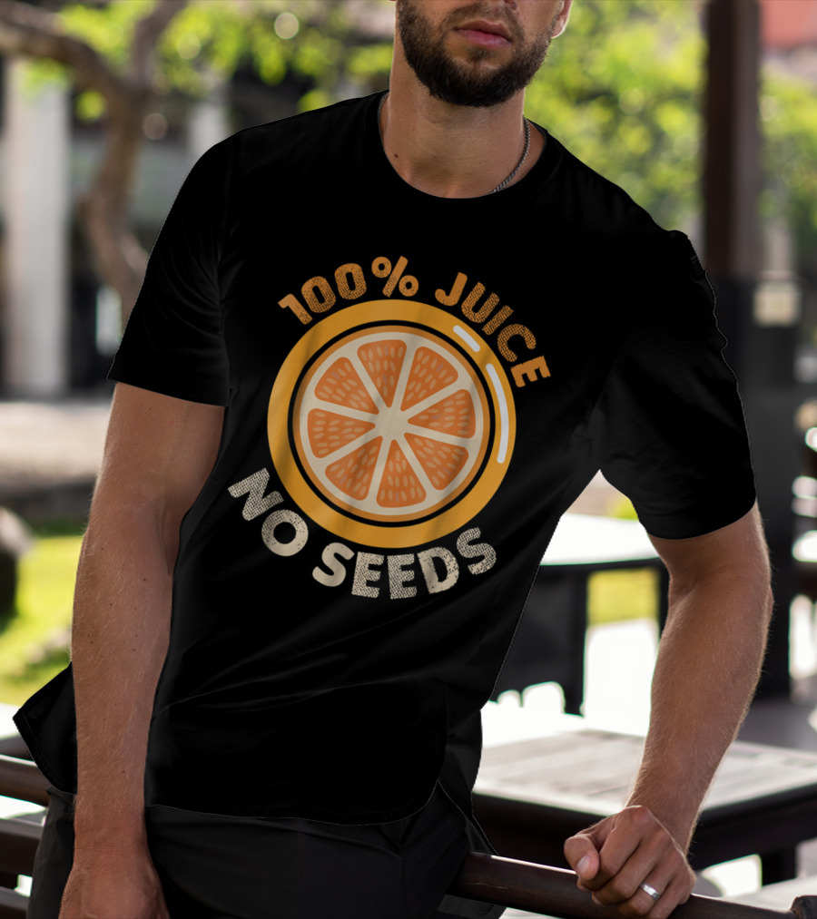 100% Juice No Seeds Funny Vasectomy Me T-Shirt