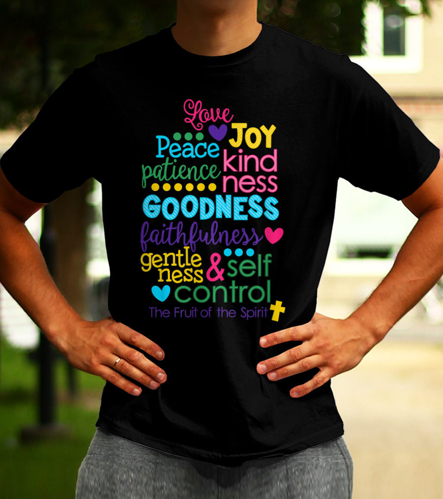 Love Joy Peace Patience Kindness Goodness Faithfulness Gentleness Self Control Galatians 522 23 Fruit Of The Spirit T-Shirt