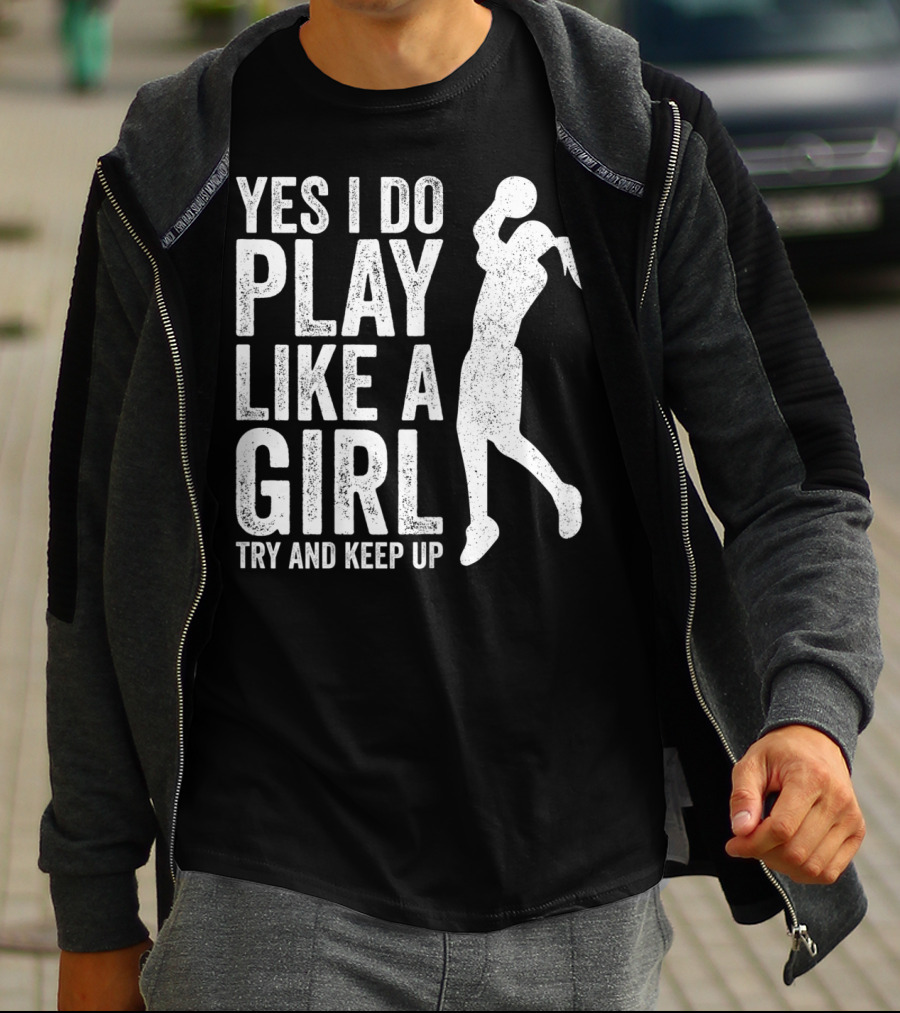 Yes I Do Play Like A Girl Try And Keep Up Basketball T-Shirt