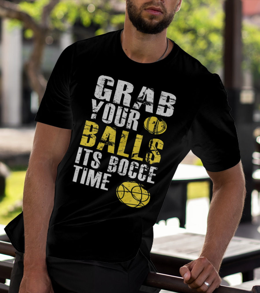 Grab Your Balls It's Bocce Time Funny Bocce Ball Matching Team Gra T-Shirt