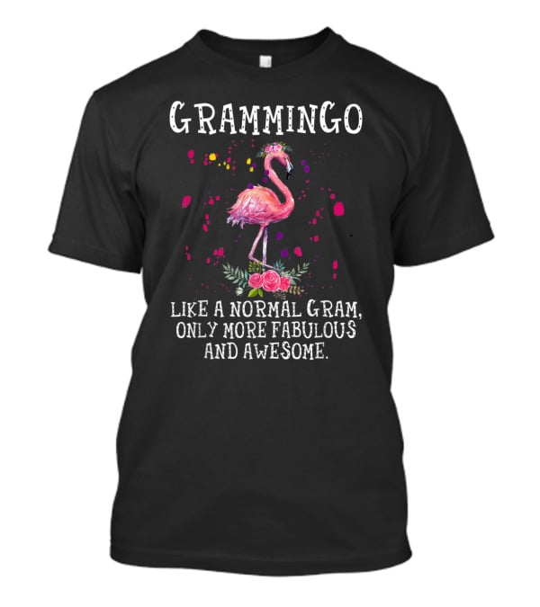 Grammingo Like A Normal Gram Only More Fabulous And Awesome Flamingo T-Shirt