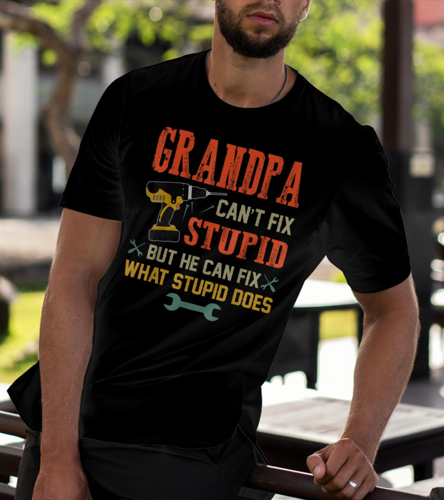 Grandpa Can't Fix Stupid But He Can Fix What Stupid Does Drill And Wrench Icons T-Shirt