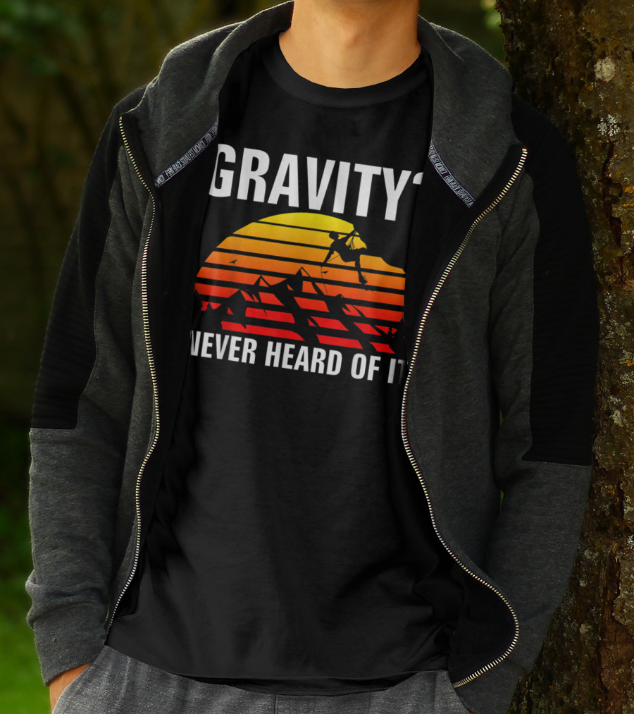 Gravity Never Heard Of It Funny Rock Climbing Adventure Sunset T-Shirt