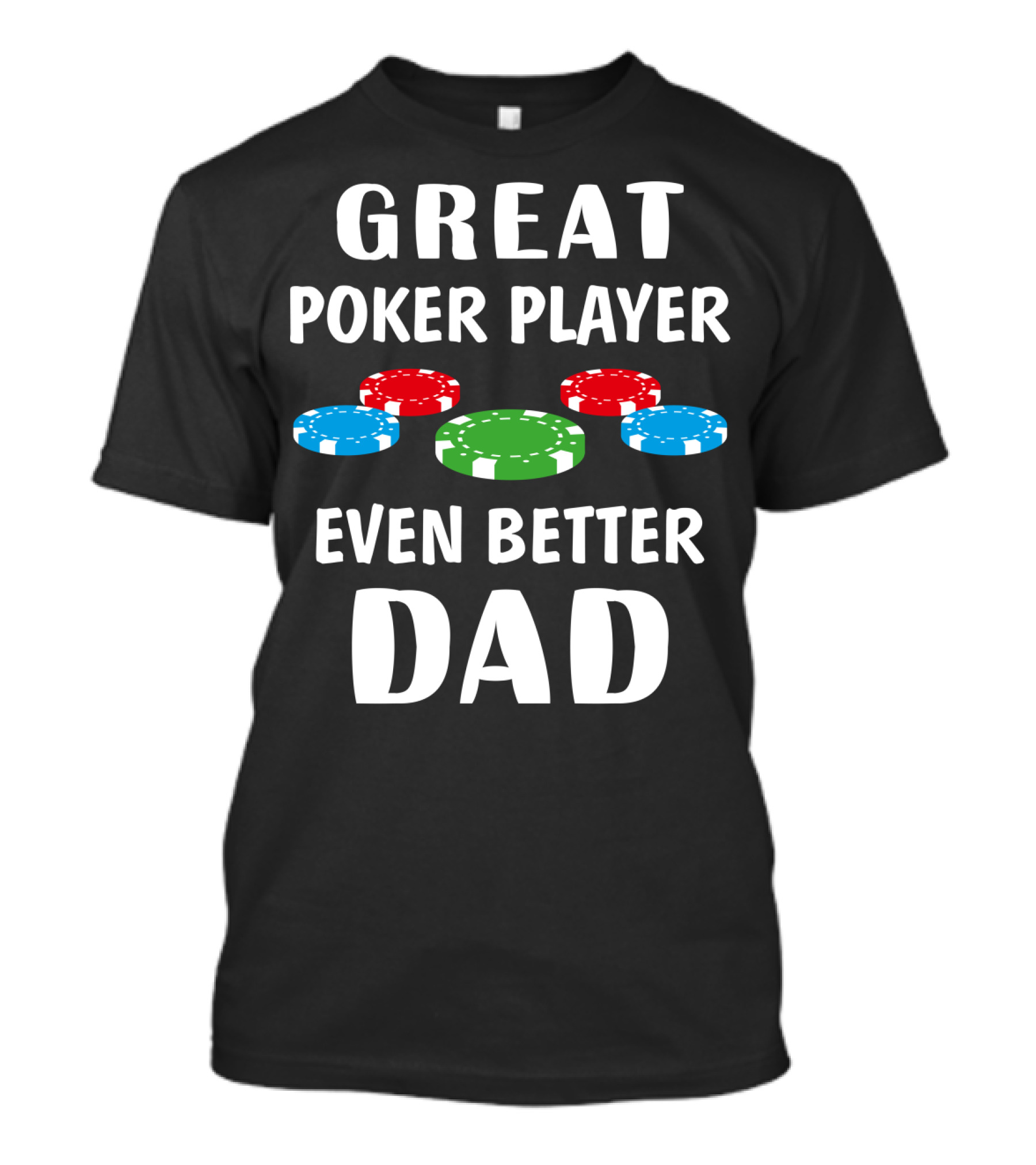 Great Poker Player Even Better Dad T-Shirt