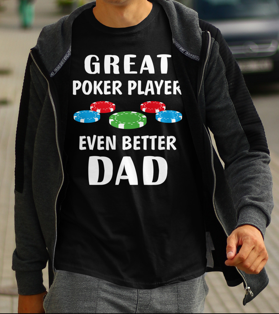 Great Poker Player Even Better Dad T-Shirt