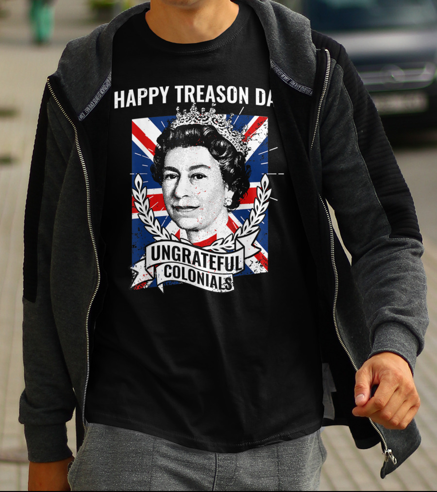 Happy Treason Day Ungrateful Colonials Queen Portrait Union Jack Background T-Shirt