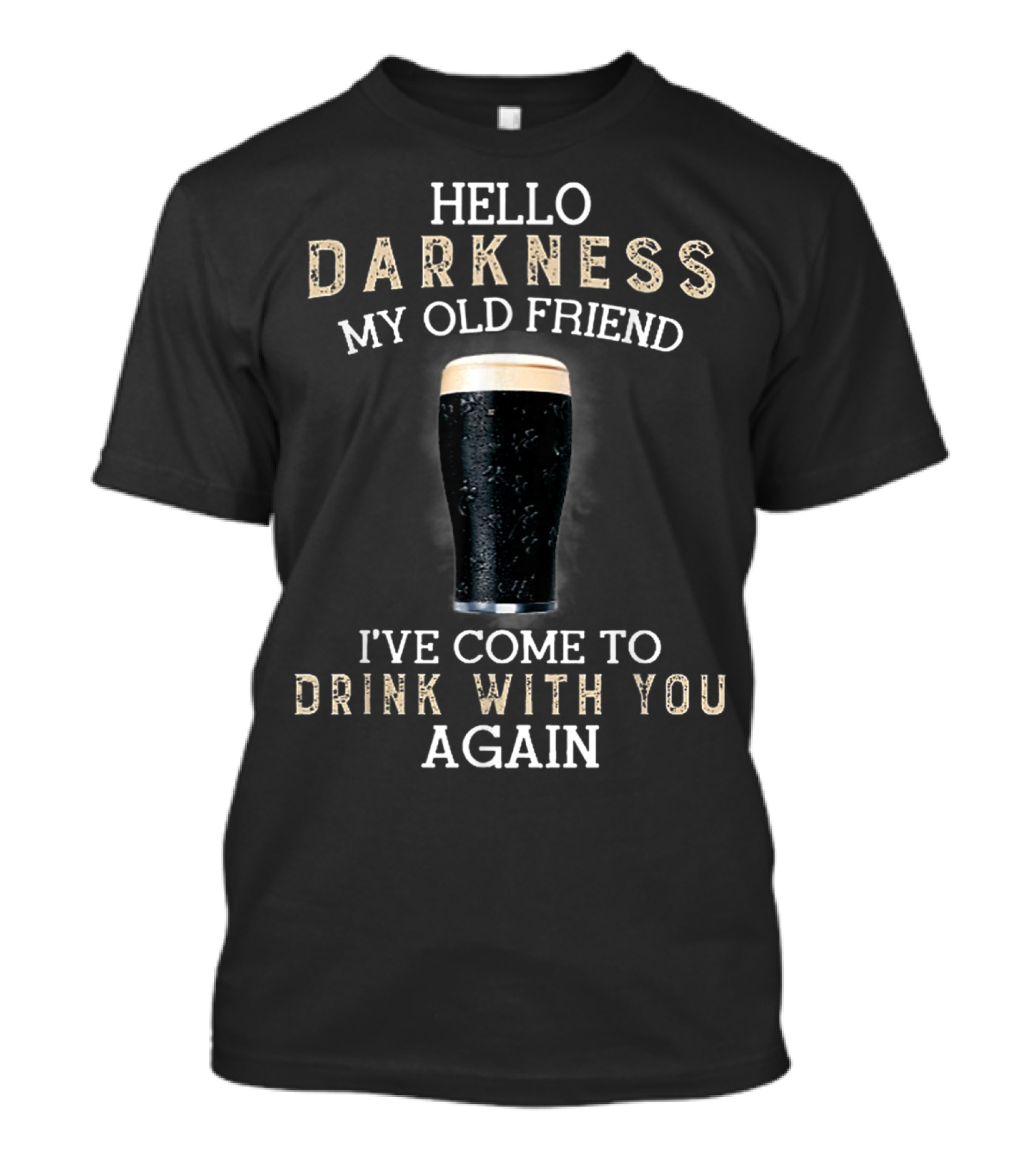 Hello Darkness My Old Friend I've Come To Drink With You Again T-Shirt