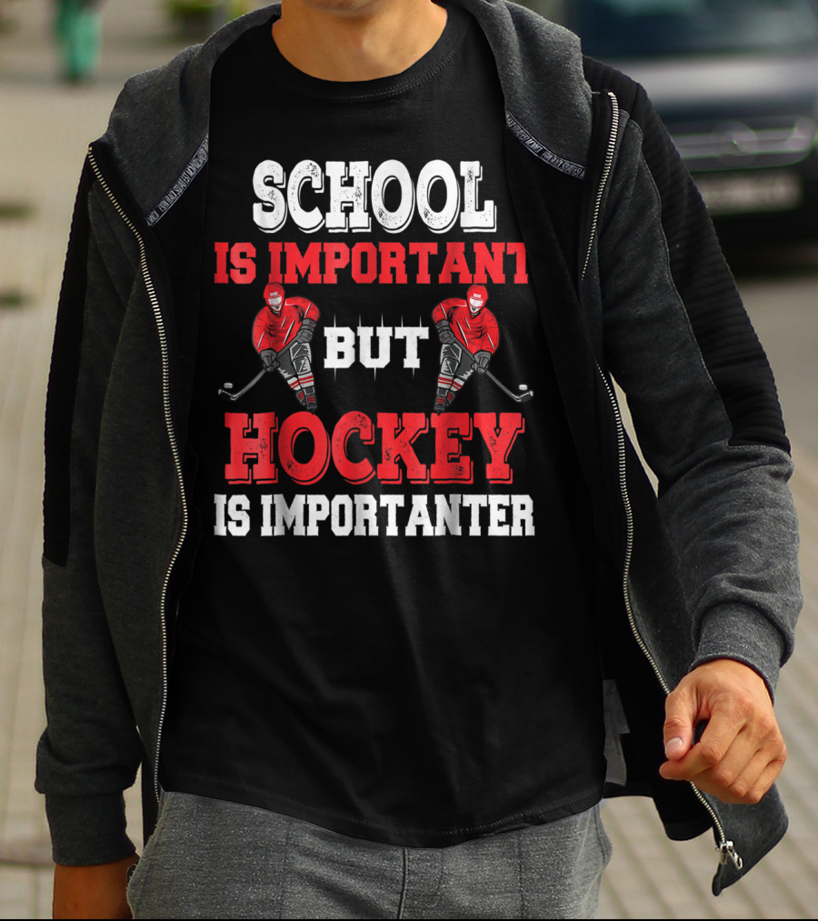 School Is Important But Hockey Is Importanter T-Shirt
