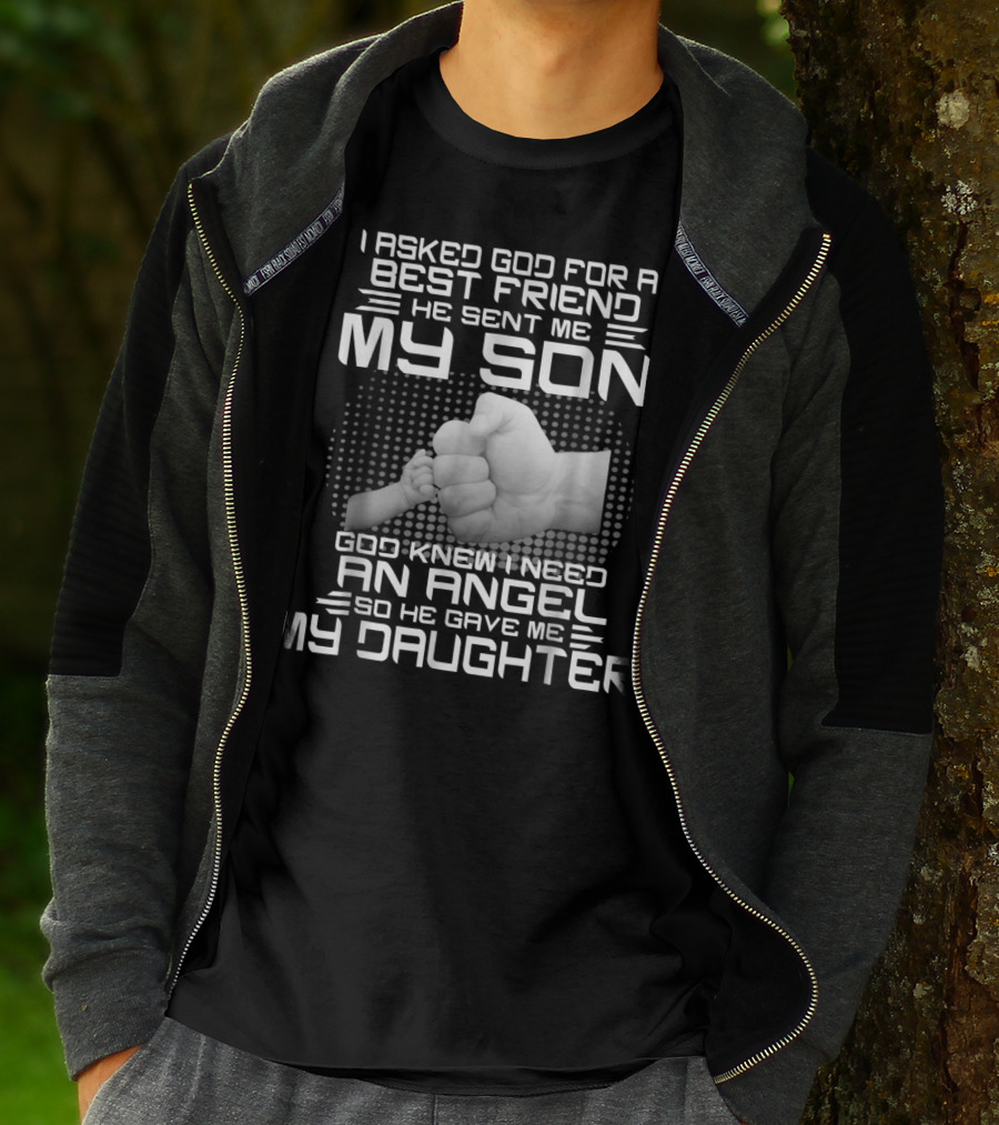 I Asked God For A Best Friend He Sent Me My Son God Knew I Need An Angel So He Gave Me My Daughter T-Shirt