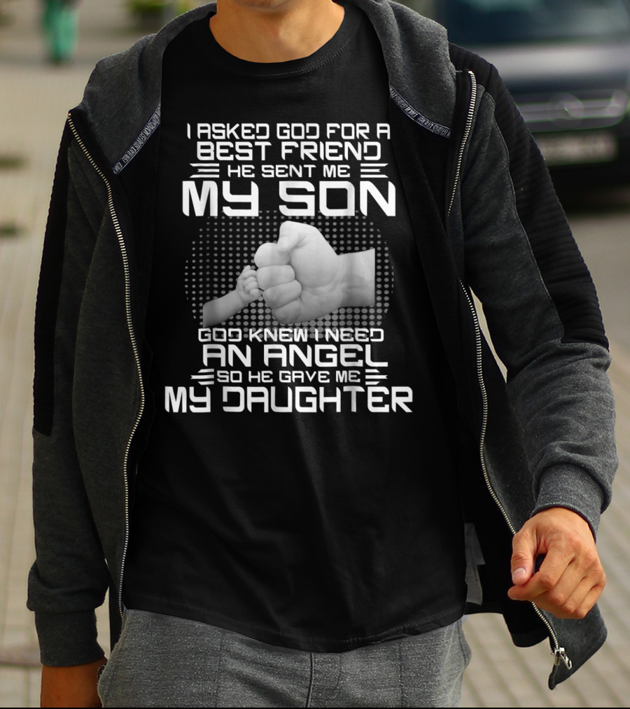 I Asked God For A Best Friend He Sent Me My Son God Knew I Need An Angel So He Gave Me My Daughter T-Shirt
