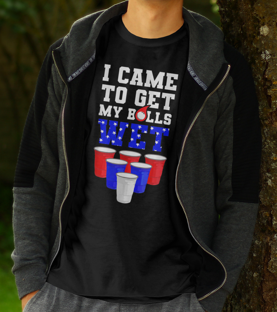 I Came To Get My Balls Wet Funny Beer Pong America Cups Stars Stripes T-Shirt