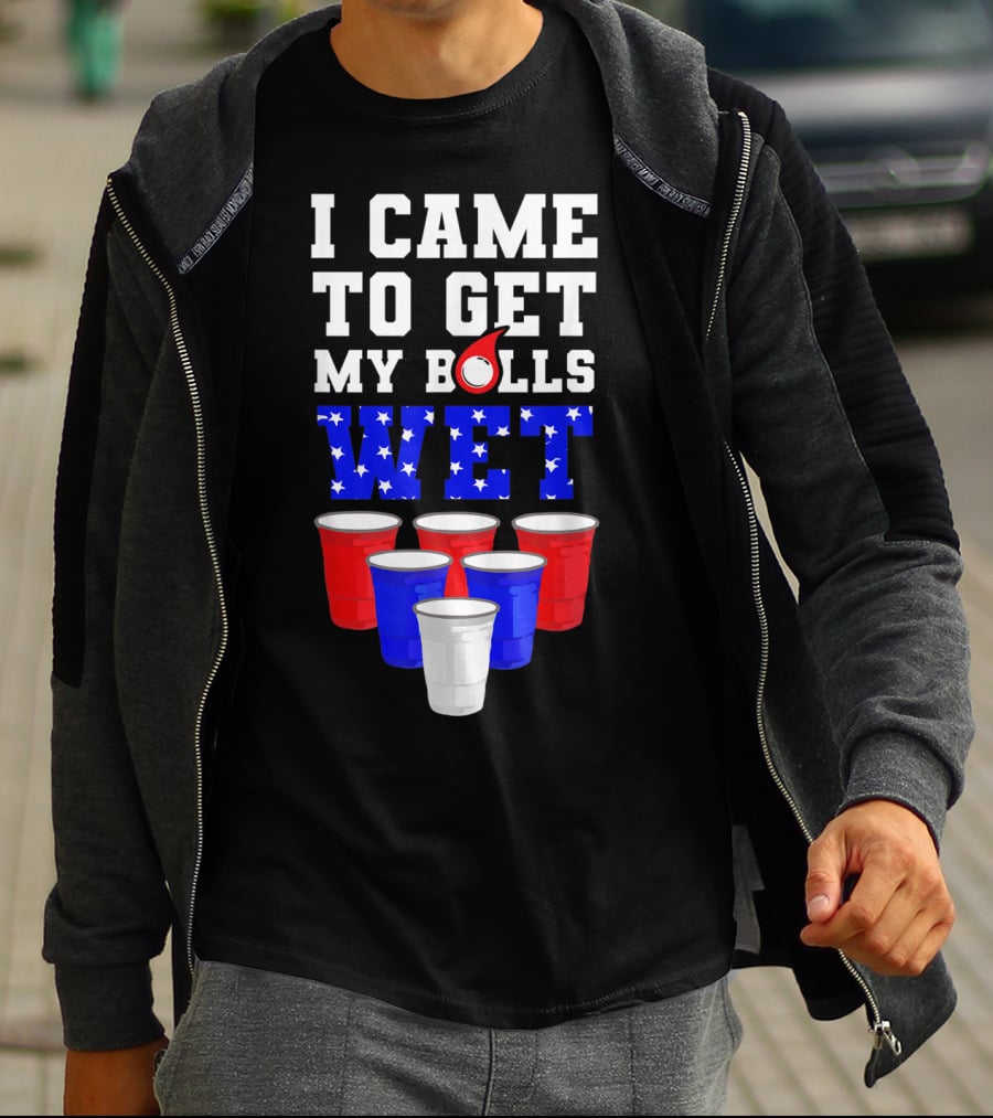 I Came To Get My Balls Wet Funny Beer Pong America Cups Stars Stripes T-Shirt