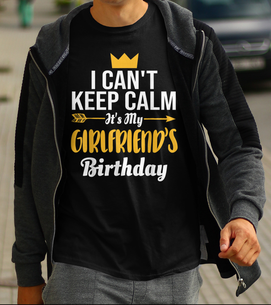 I Can't Keep Calm It's My Girlfriend's Birthday Crown Arrow T-Shirt