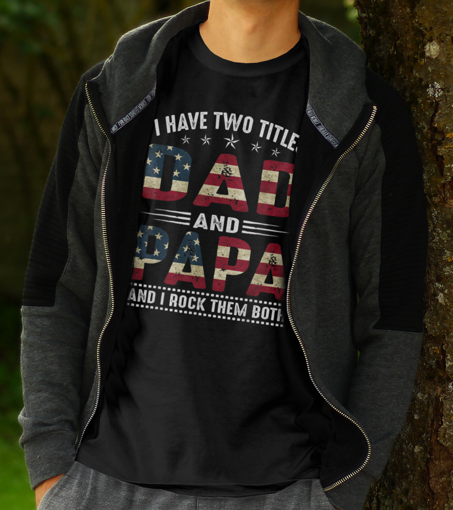 I Have Two Titles Dad And Papa And I Rock Them Both America Flag T-Shirt