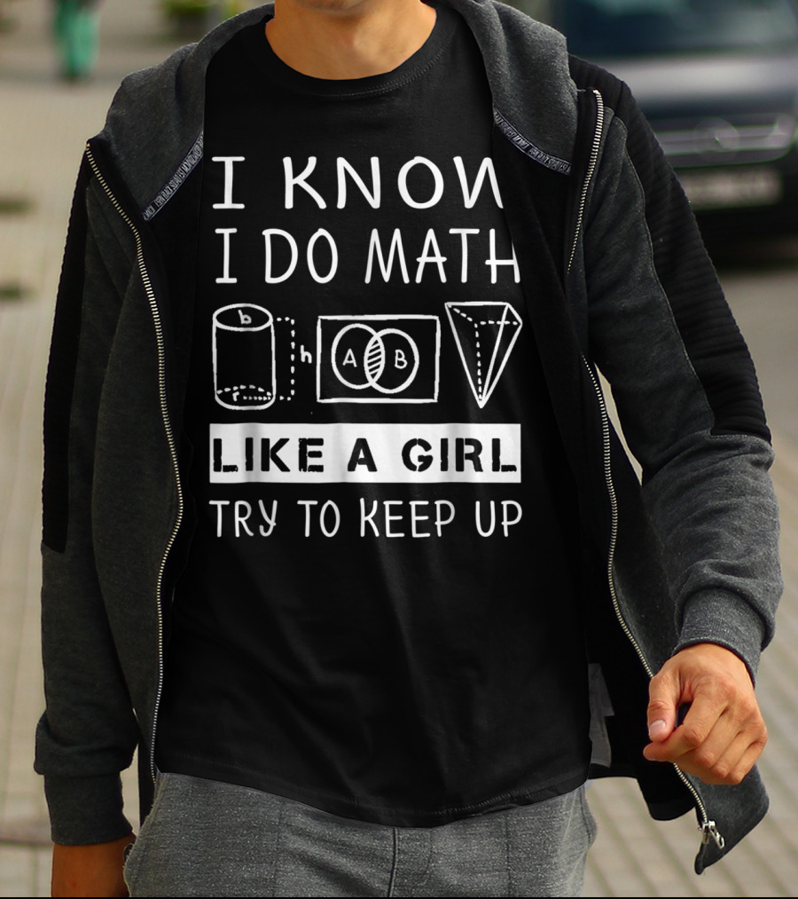 I Know I Do Math Like A Girl Try To Keep Up Venn Cylinder Pyramid T-Shirt