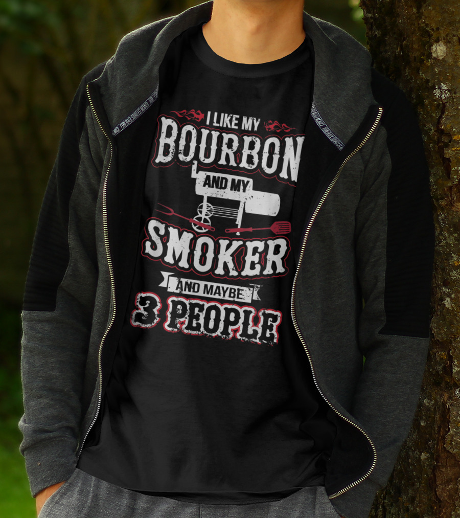 I Like My Bourbon And My Smoker And Maybe 3 People T-Shirt