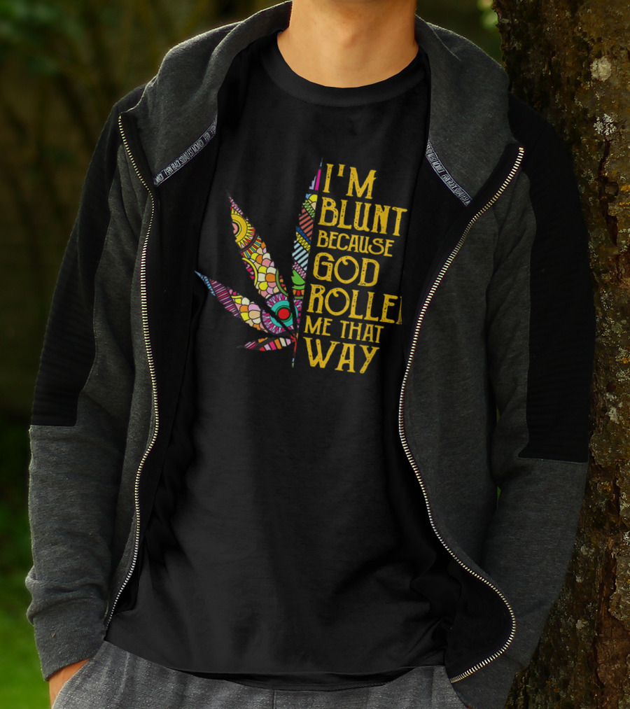 I'm Blunt Because God Rolled Me That Way Weed Leaf T-Shirt
