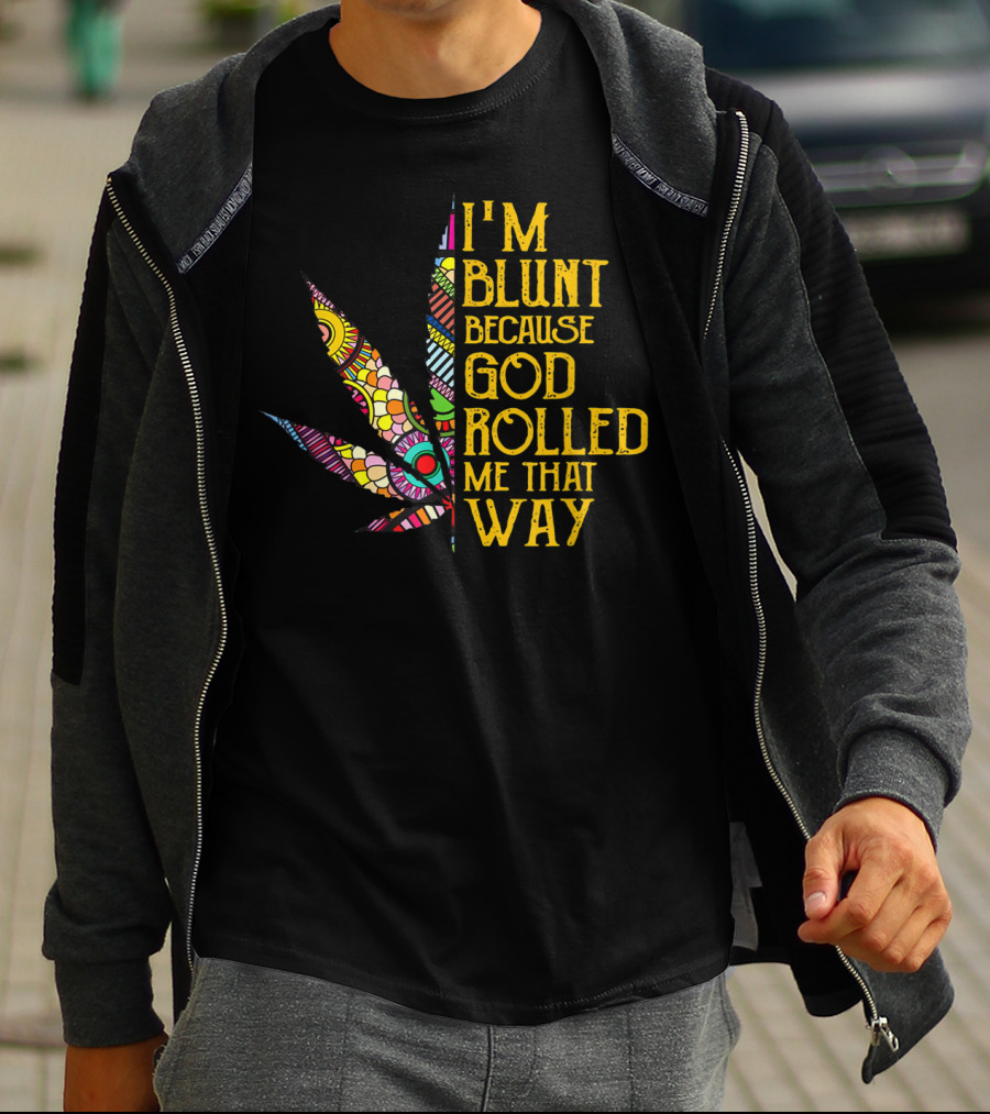 I'm Blunt Because God Rolled Me That Way Weed Leaf T-Shirt