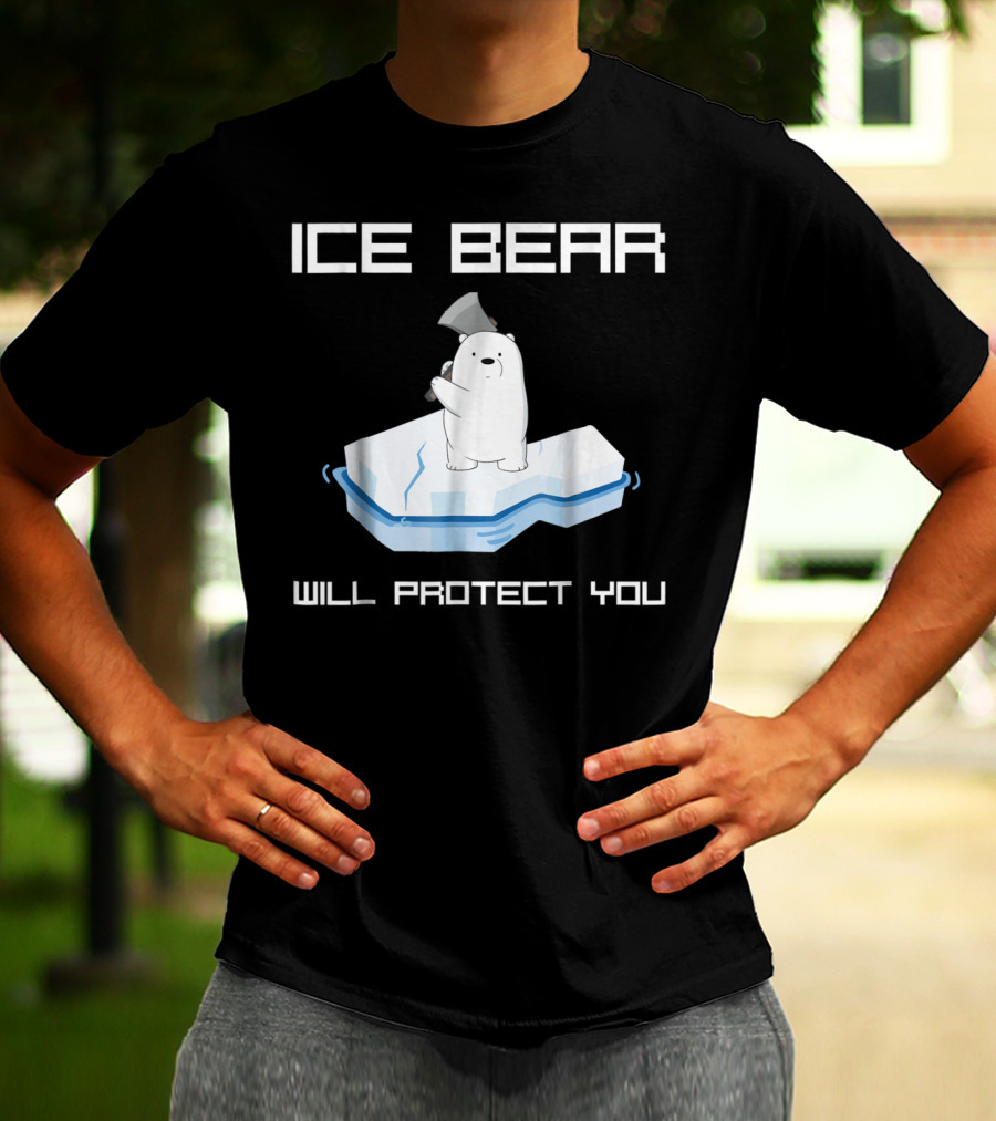 ICE BEAR WILL PROTECT YOU T-Shirt