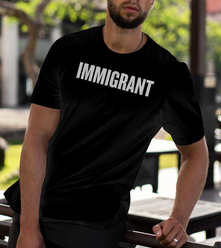 IMMIGRANT Anti Racism Political T-Shirt