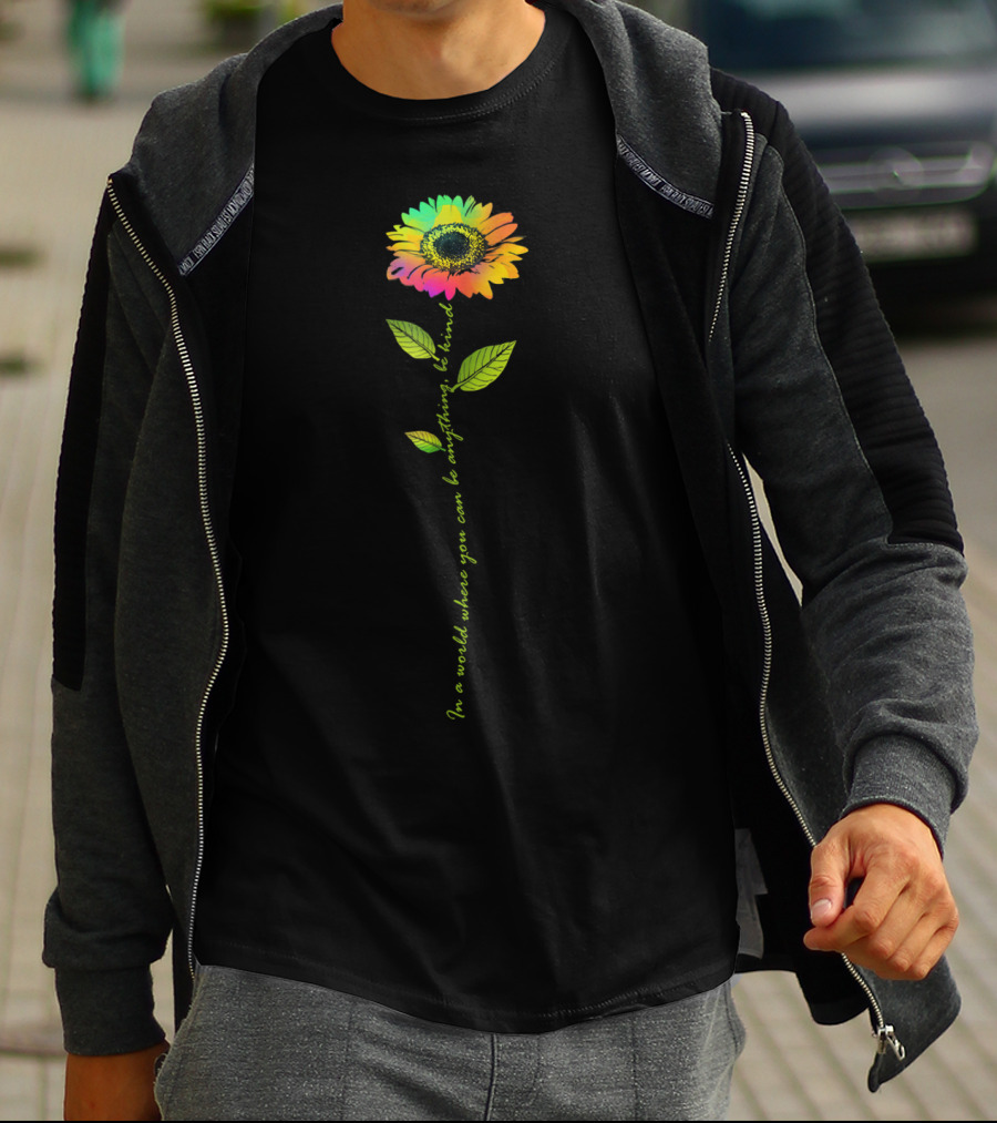 In World Where You Can Be Anything Be Kind Rainbow Sunflower T-Shirt