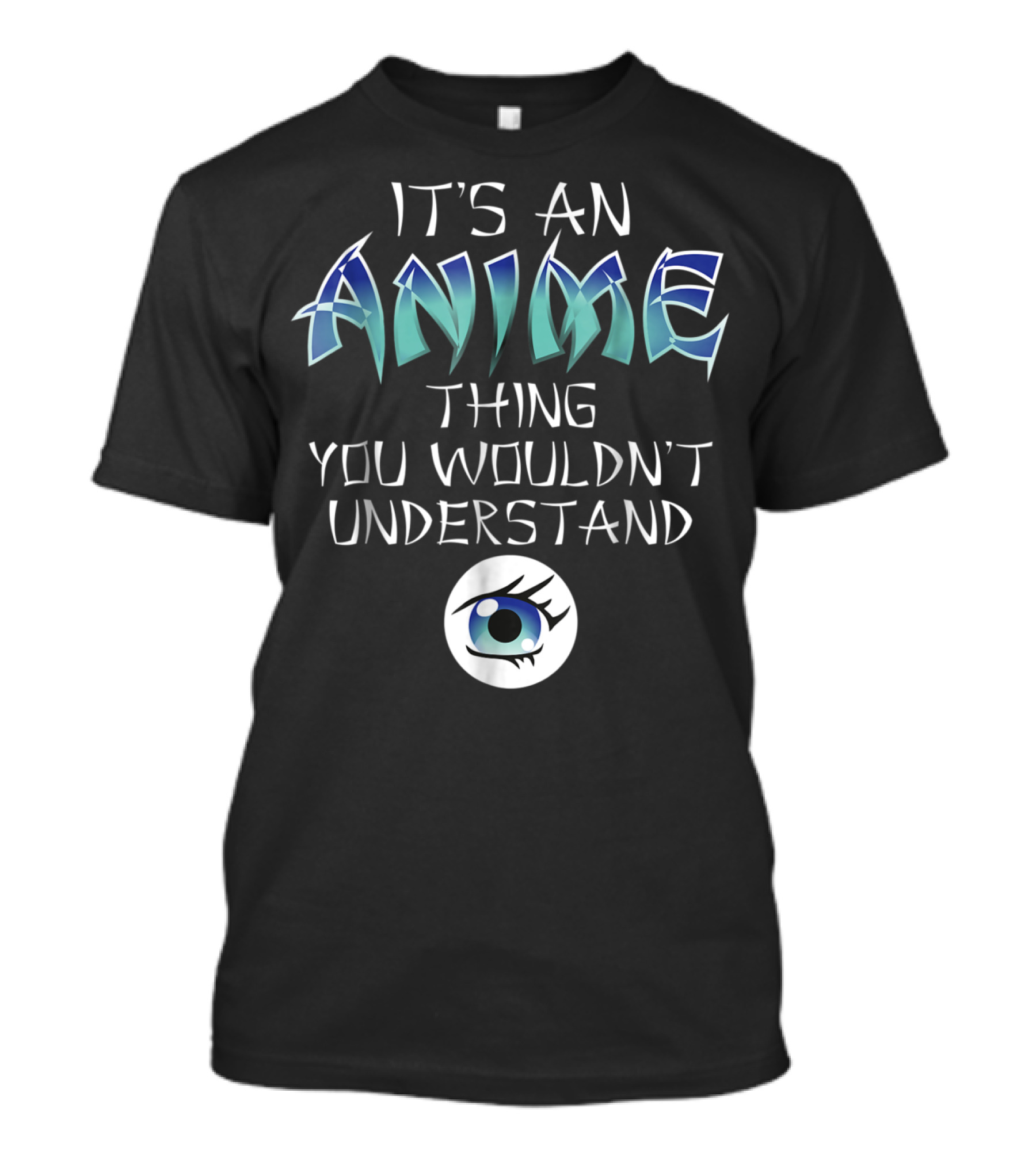 It's An Anime Thing You Wouldn't Understand Anime Eye Iconic T-Shirt