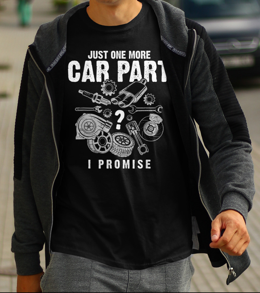 Just One More Car Part I Promise Auto Mechanic Spark Plug Gear Wrench Turbocharger Pistons Brake Disc Tire T-Shirt