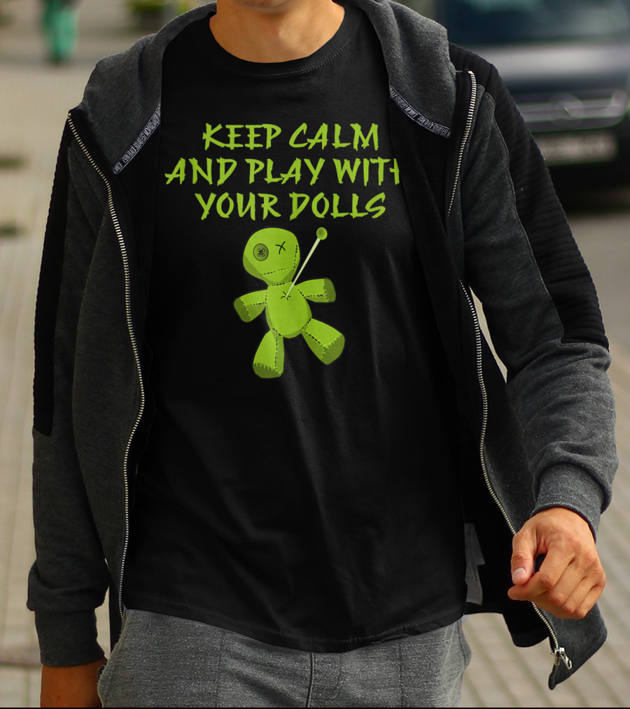 Keep Calm And Play With Your Dolls Voodoo Cheeky Witch T-Shirt