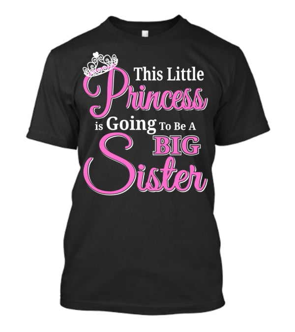 This Little Princess Is Going To Be A Big Sister T-Shirt