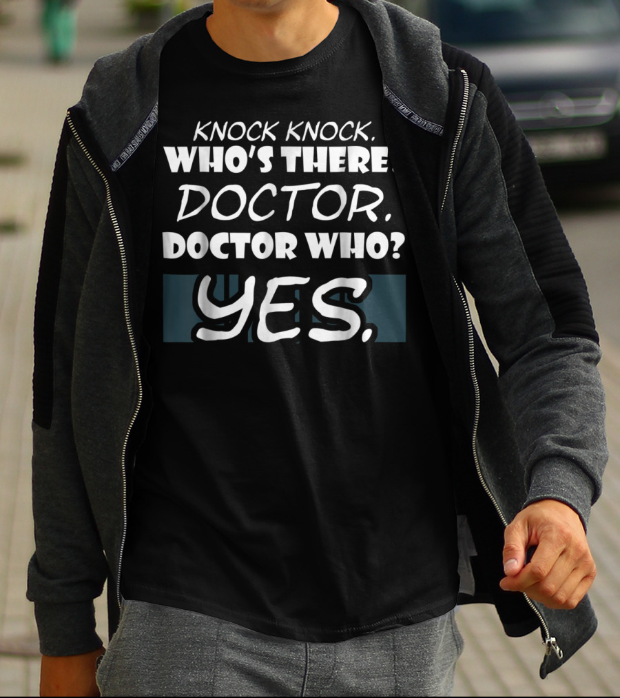 Knock Knock Who's There Doctor Who Yes Funny Doctor T-Shirt