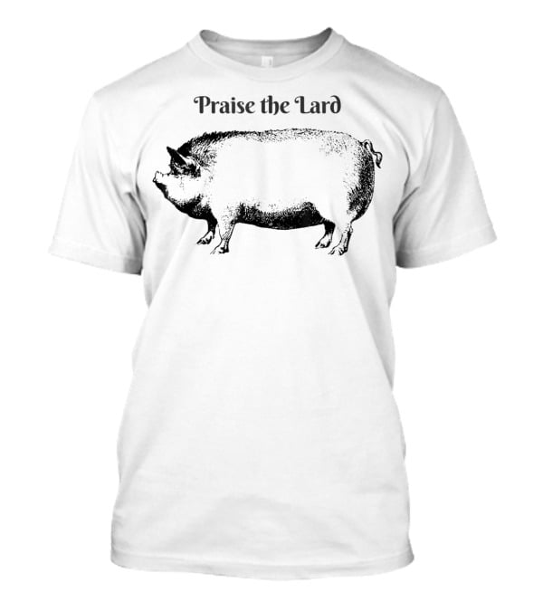 Praise The Lard For Bacon Lovers Pig T-Shirt