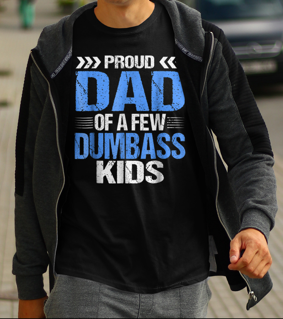 Proud Dad Of A Few Dumbass Kids T-Shirt