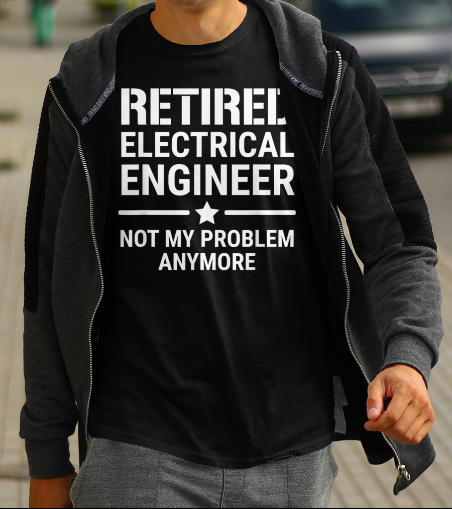 Retired Electrical Engineer Not My Problem Anymore Star T-Shirt