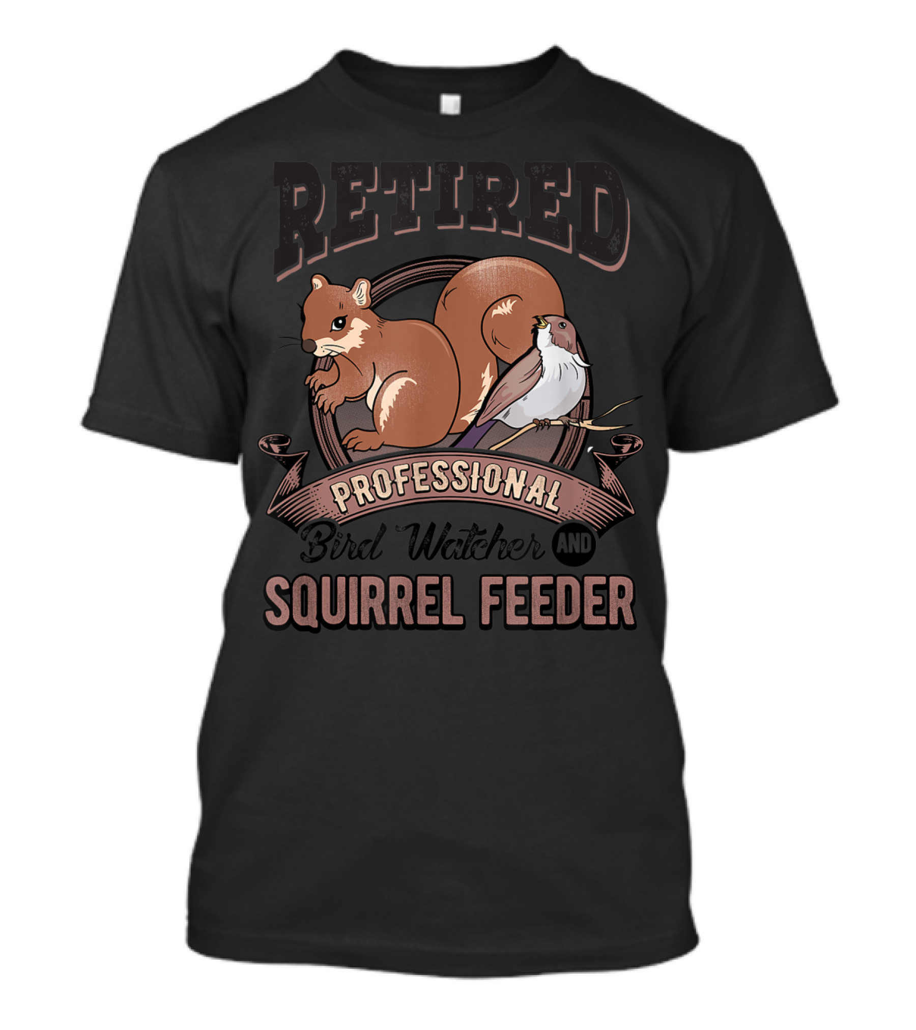 Retired Professional Bird Watcher And Squirrel Feeder T-Shirt