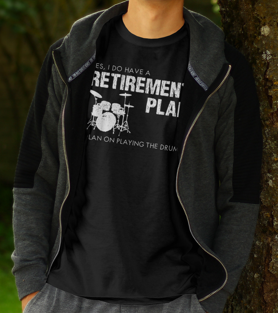 Yes I Do Have A Retirement Plan I Plan On Playing The Drums T-Shirt
