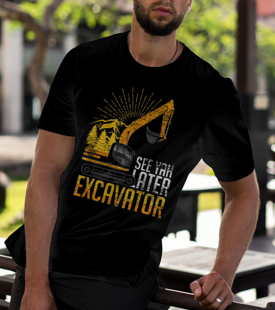 See Yah Later Excavator Mountains And Trees Scene T-Shirt