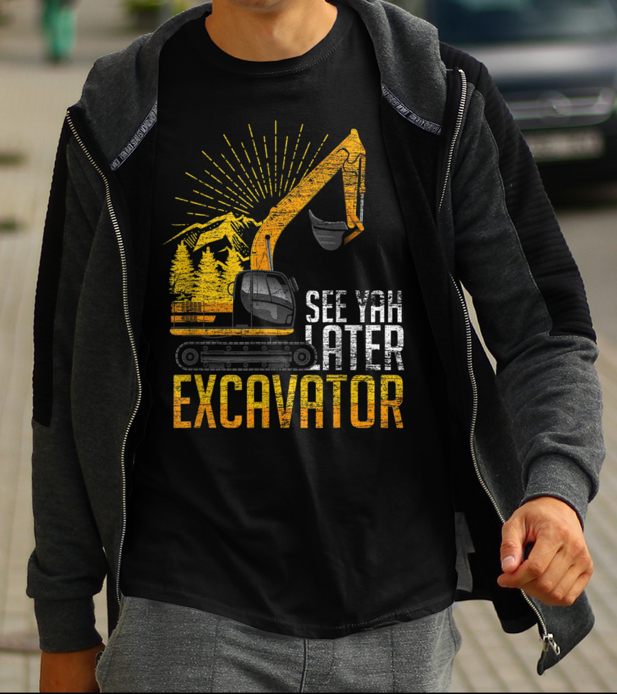 See Yah Later Excavator Mountains And Trees Scene T-Shirt