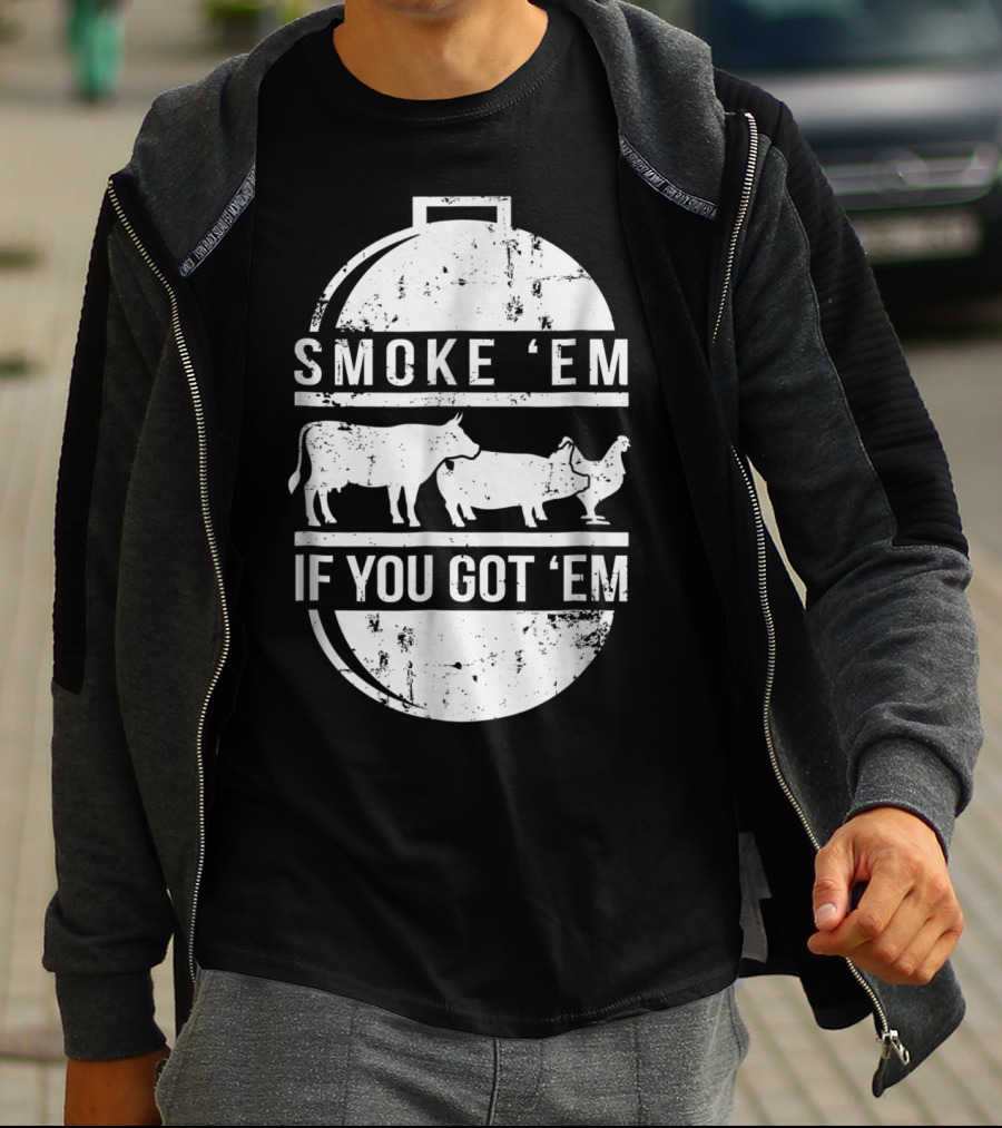 Smoke Em If You Got Em BBQ Grilling Cow Pig Chicken T-Shirt