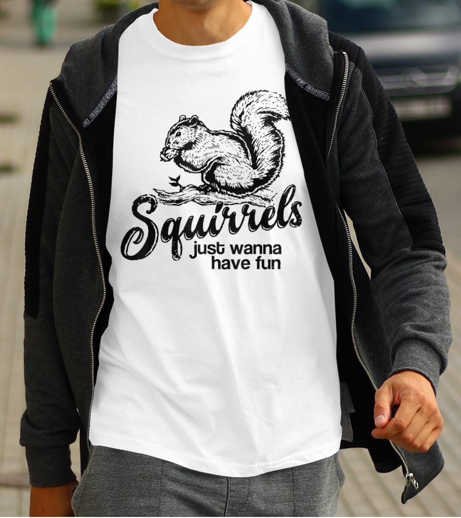 Squirrels Just Wanna Have Fun Playful Wildlife Novelty T-Shirt