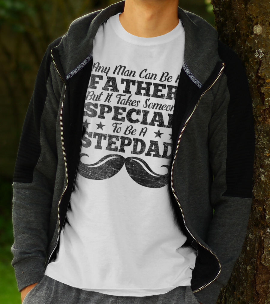 Any Man Can Be A Father But It Takes Someone Special To Be A Stepdad T-Shirt